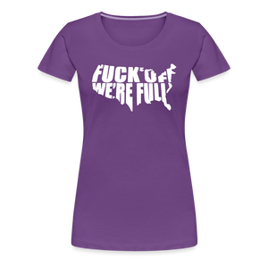 F*ck Off We're Full Women’s Premium T-Shirt - purple