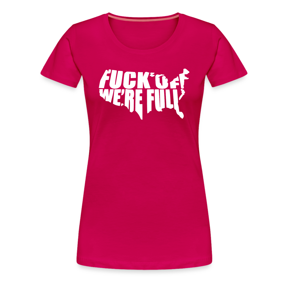 F*ck Off We're Full Women’s Premium T-Shirt - dark pink