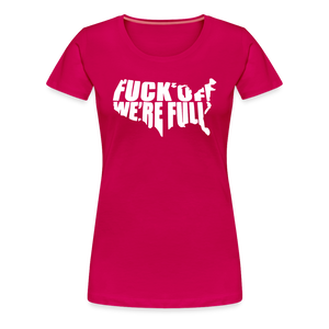 F*ck Off We're Full Women’s Premium T-Shirt - dark pink