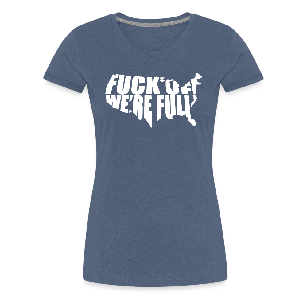 F*ck Off We're Full Women’s Premium T-Shirt - heather blue