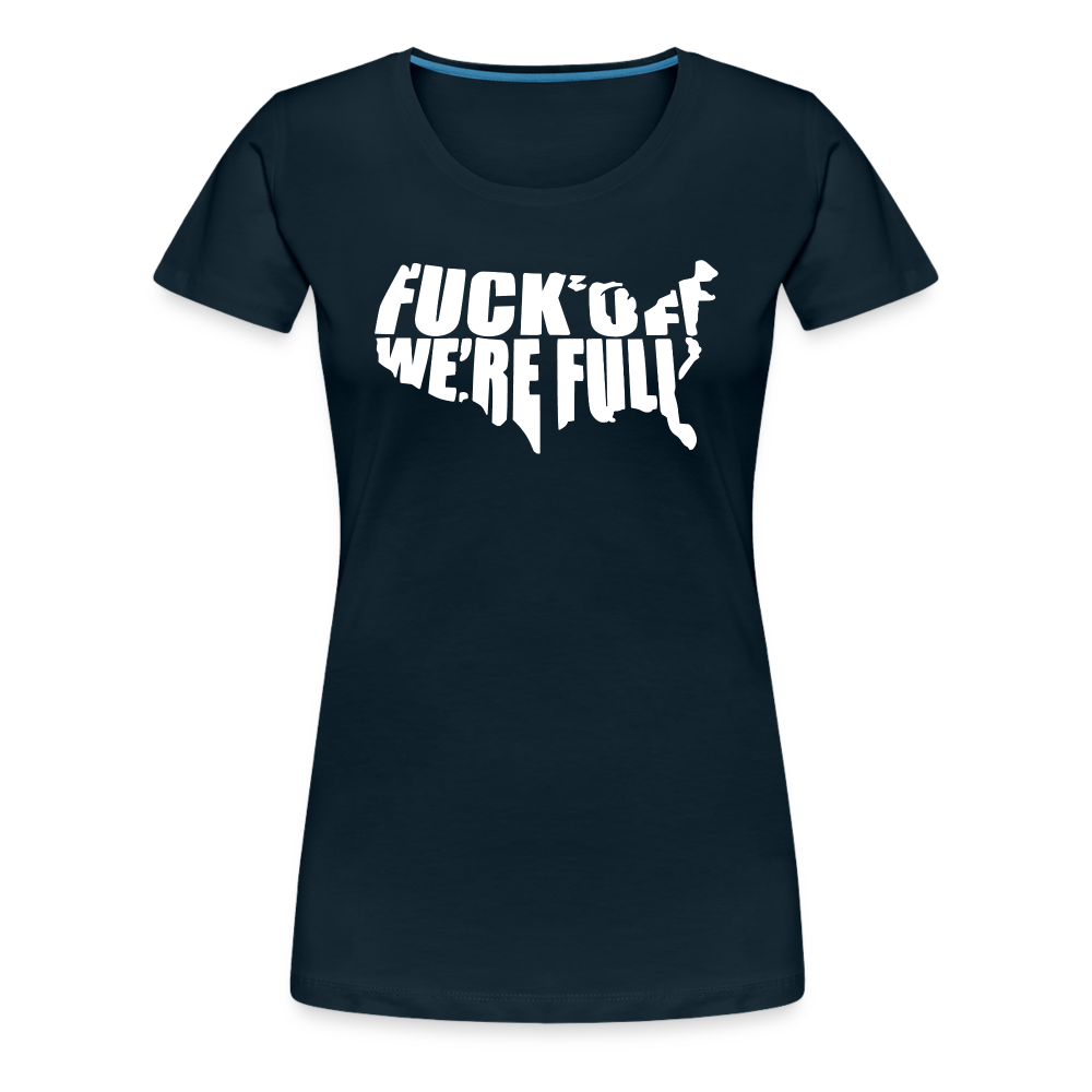 F*ck Off We're Full Women’s Premium T-Shirt - deep navy