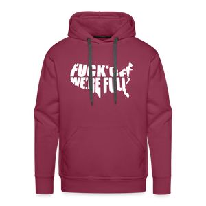 F*ck Off We're Full Men’s Premium Hoodie - burgundy