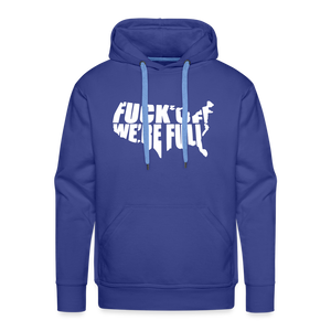 F*ck Off We're Full Men’s Premium Hoodie - royal blue