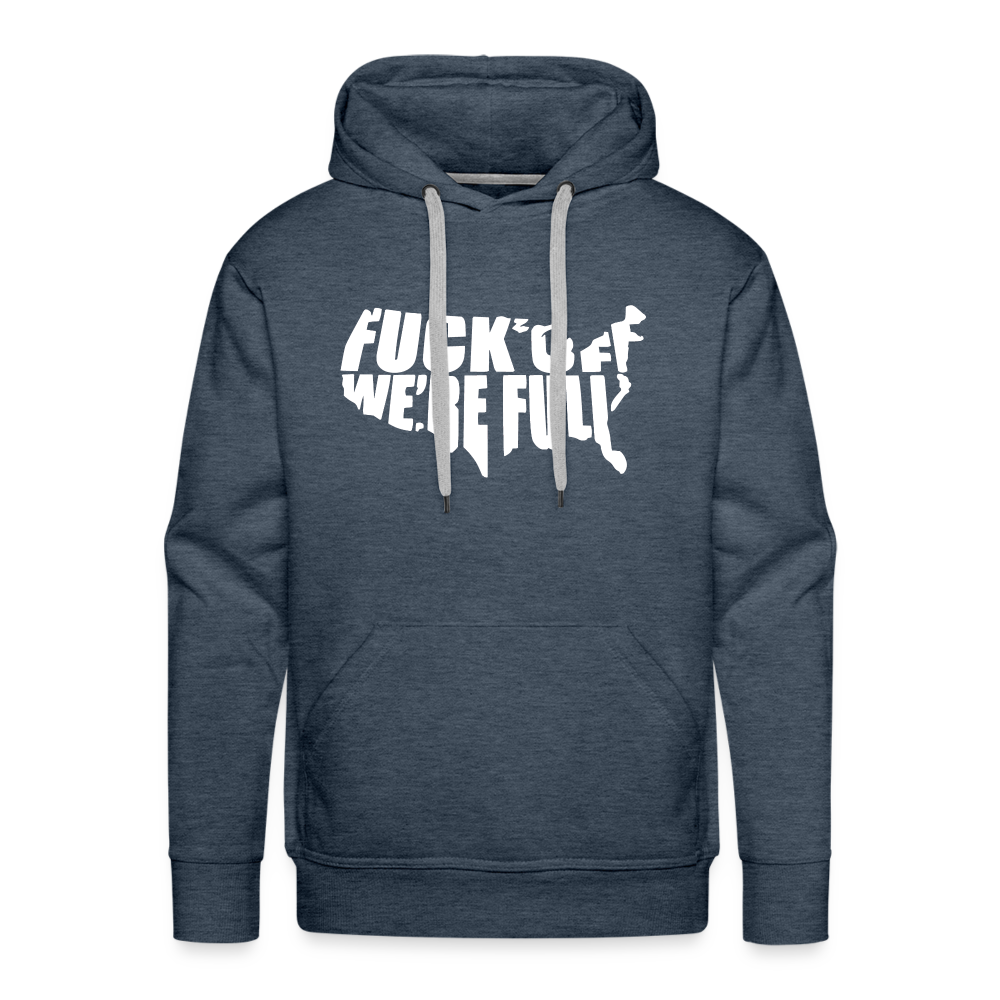 F*ck Off We're Full Men’s Premium Hoodie - heather denim