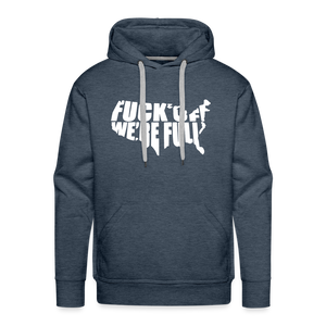 F*ck Off We're Full Men’s Premium Hoodie - heather denim