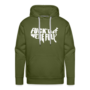 F*ck Off We're Full Men’s Premium Hoodie - olive green