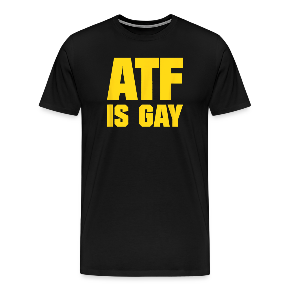 ATF Is Gay Funny Men's Premium T-Shirt - black