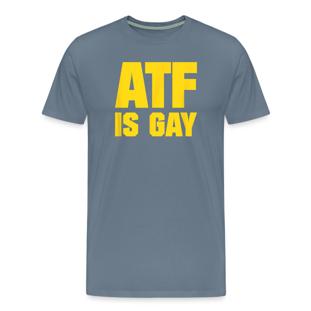 ATF Is Gay Funny Men's Premium T-Shirt - steel blue