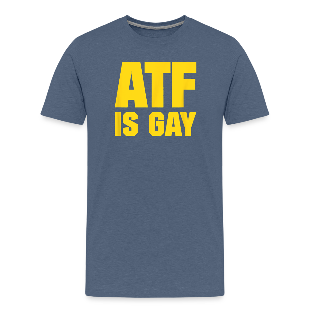 ATF Is Gay Funny Men's Premium T-Shirt - heather blue