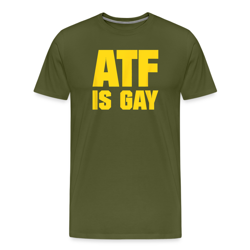 ATF Is Gay Funny Men's Premium T-Shirt - olive green