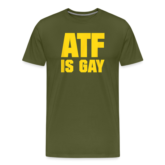 ATF Is Gay Funny Men's Premium T-Shirt - olive green