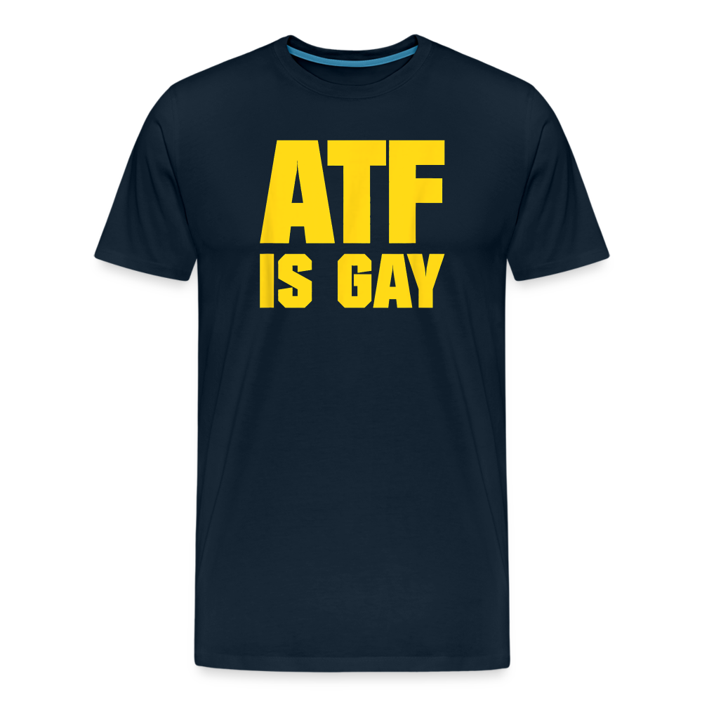 ATF Is Gay Funny Men's Premium T-Shirt - deep navy