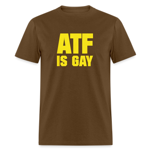 ATF Is Gay Funny Classic T-Shirt - brown