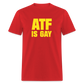 ATF Is Gay Funny Classic T-Shirt - red