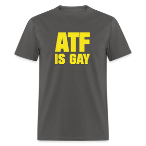 ATF Is Gay Funny Classic T-Shirt - charcoal