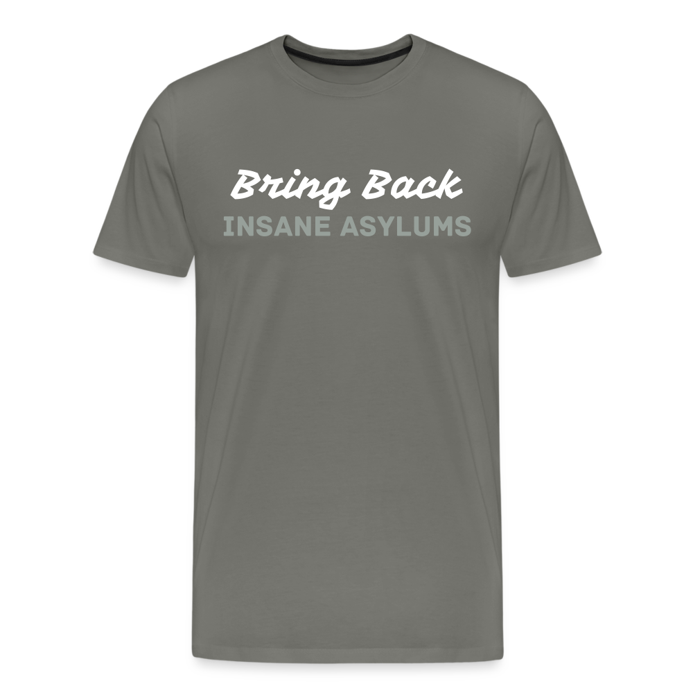 Bring Back Insane Asylums Men's Premium T-Shirt - asphalt gray