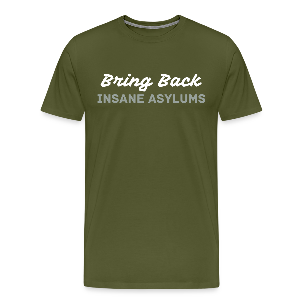 Bring Back Insane Asylums Men's Premium T-Shirt - olive green