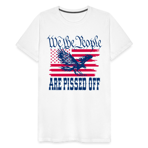 We The People Are Pissed Off Men's Premium T-Shirt - white