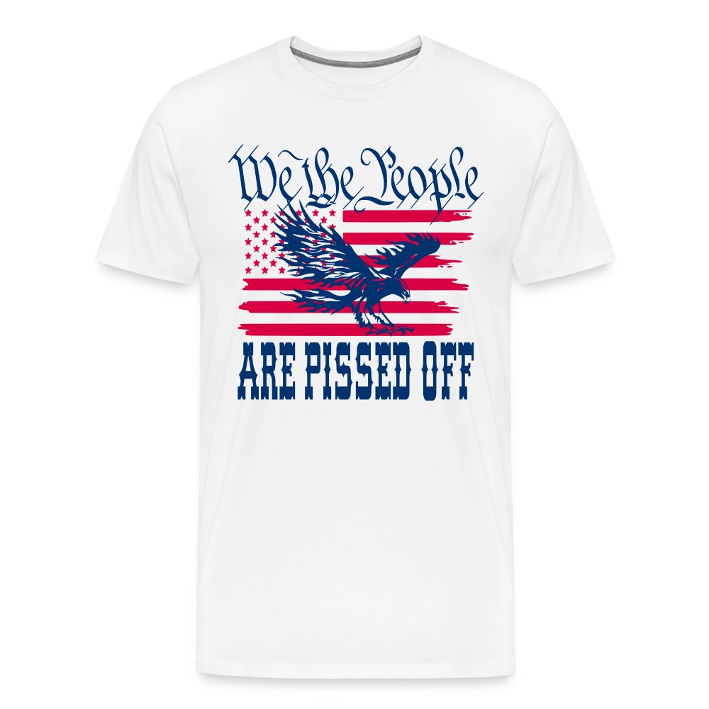 We The People Are Pissed Off Men's Premium T-Shirt - white