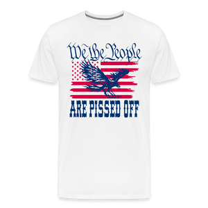 We The People Are Pissed Off Men's Premium T-Shirt - white