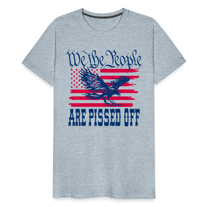 We The People Are Pissed Off Men's Premium T-Shirt - heather ice blue