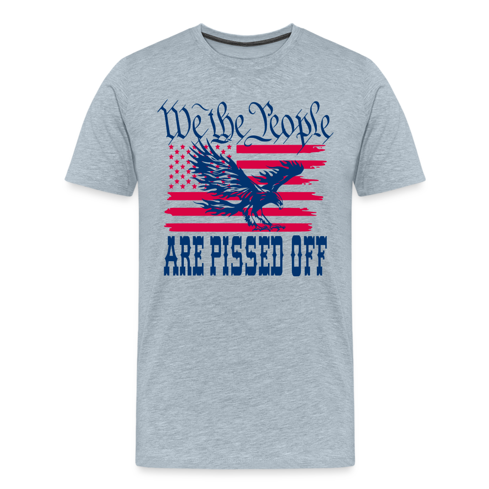 We The People Are Pissed Off Men's Premium T-Shirt - heather ice blue