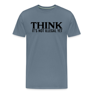 Think It's Not Illegal Yet Men's Premium T-Shirt - steel blue