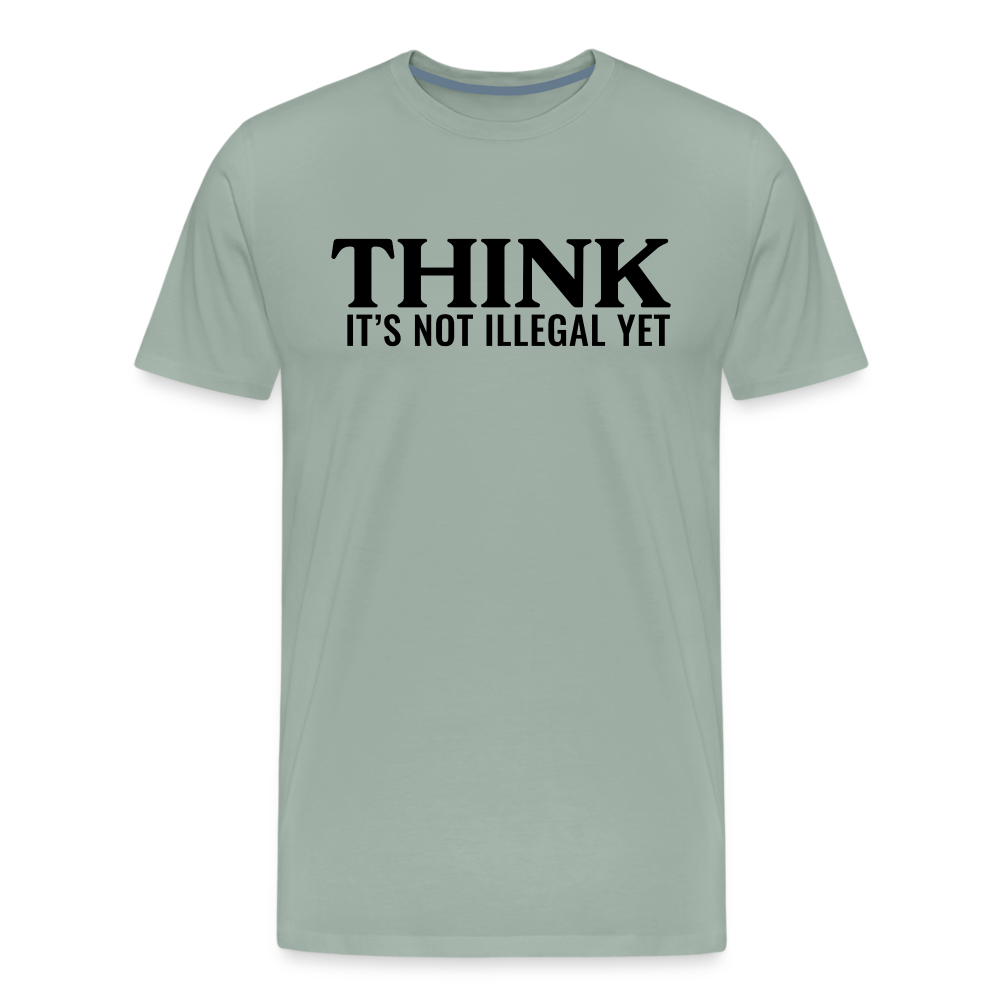 Think It's Not Illegal Yet Men's Premium T-Shirt - steel green