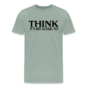 Think It's Not Illegal Yet Men's Premium T-Shirt - steel green