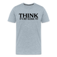 Think It's Not Illegal Yet Men's Premium T-Shirt - heather ice blue