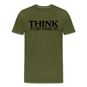 Think It's Not Illegal Yet Men's Premium T-Shirt - olive green