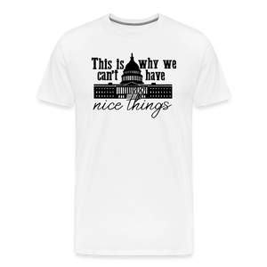 This Is Why We Can't Have Nice Things Men's Premium T-Shirt - white