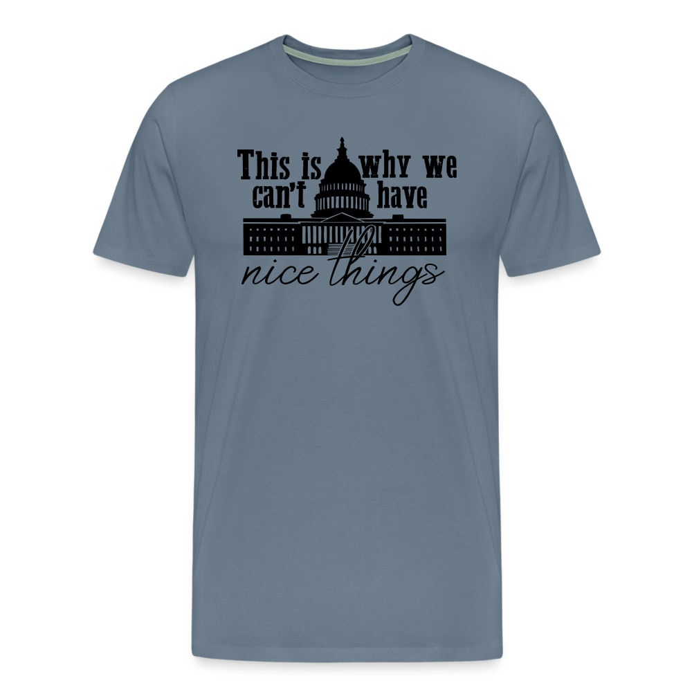 This Is Why We Can't Have Nice Things Men's Premium T-Shirt - steel blue