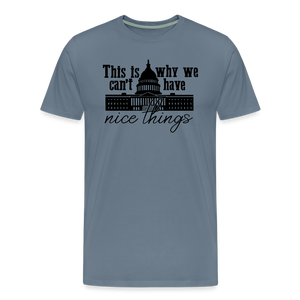 This Is Why We Can't Have Nice Things Men's Premium T-Shirt - steel blue