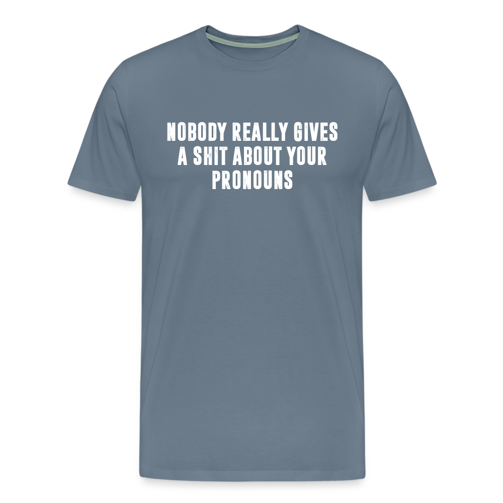 Nobody Really Gives A Shit About Your Pronouns Men's Premium T-Shirt - steel blue