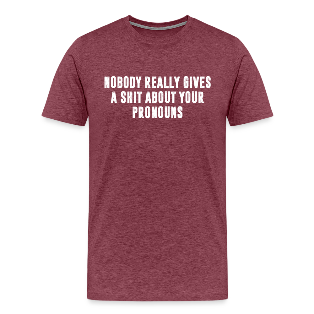 Nobody Really Gives A Shit About Your Pronouns Men's Premium T-Shirt - heather burgundy