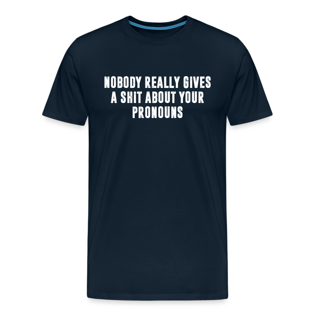 Nobody Really Gives A Shit About Your Pronouns Men's Premium T-Shirt - deep navy