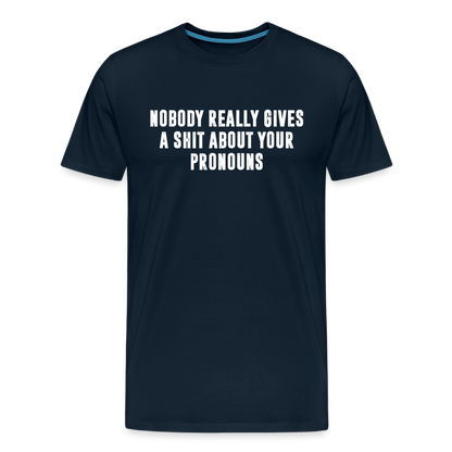 Nobody Really Gives A Shit About Your Pronouns Men's Premium T-Shirt - deep navy