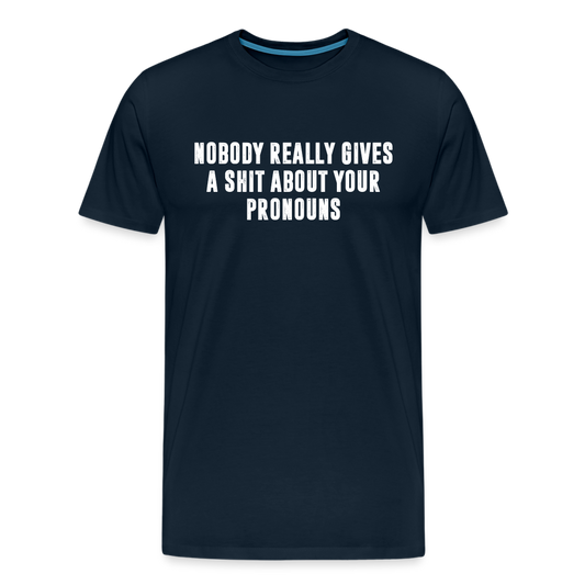 Nobody Really Gives A Shit About Your Pronouns Men's Premium T-Shirt - deep navy