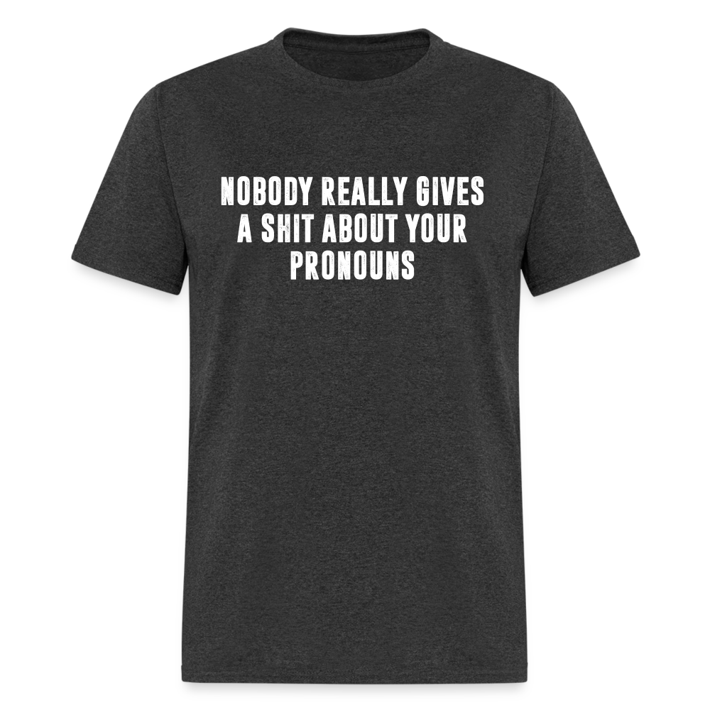 Nobody Really Gives A Shit About Your Pronouns Classic T-Shirt - heather black