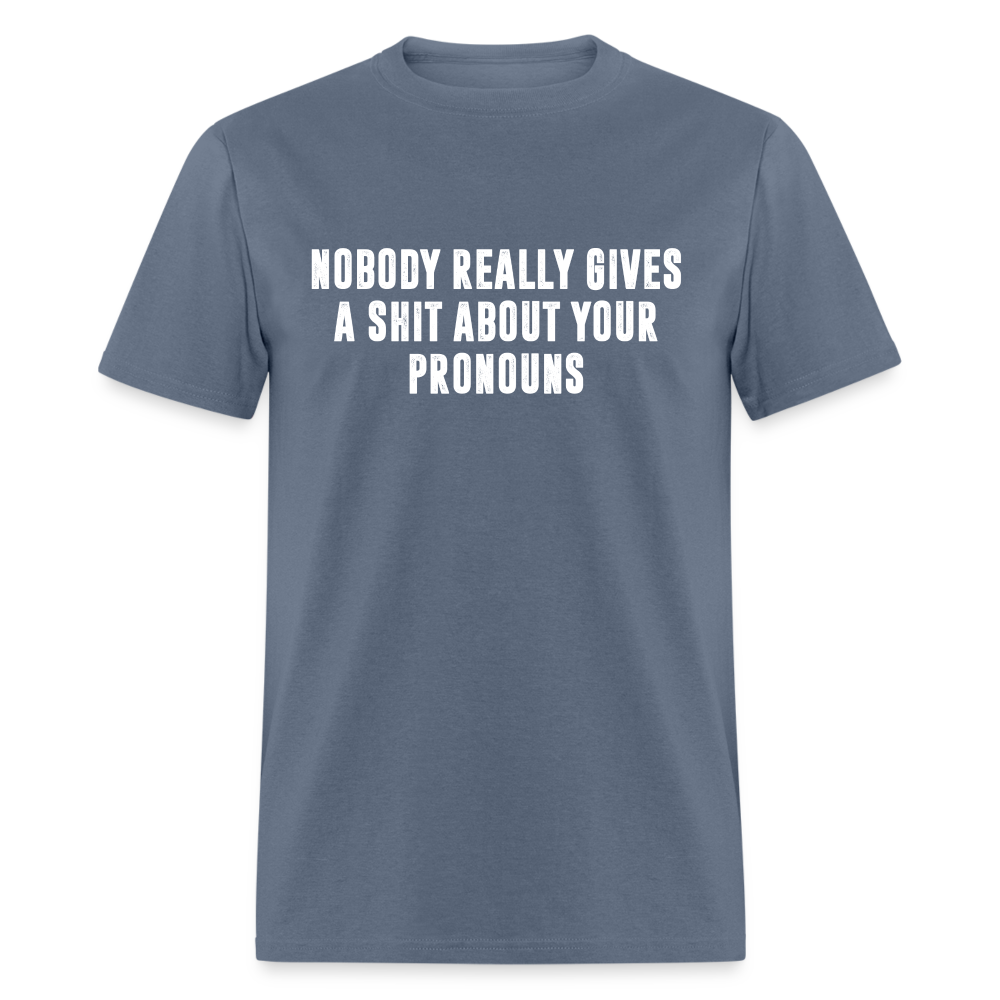 Nobody Really Gives A Shit About Your Pronouns Classic T-Shirt - denim