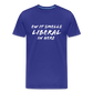 Ew It Smells Liberal In Here Funny Men's Premium T-Shirt - royal blue