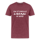 Ew It Smells Liberal In Here Funny Men's Premium T-Shirt - heather burgundy