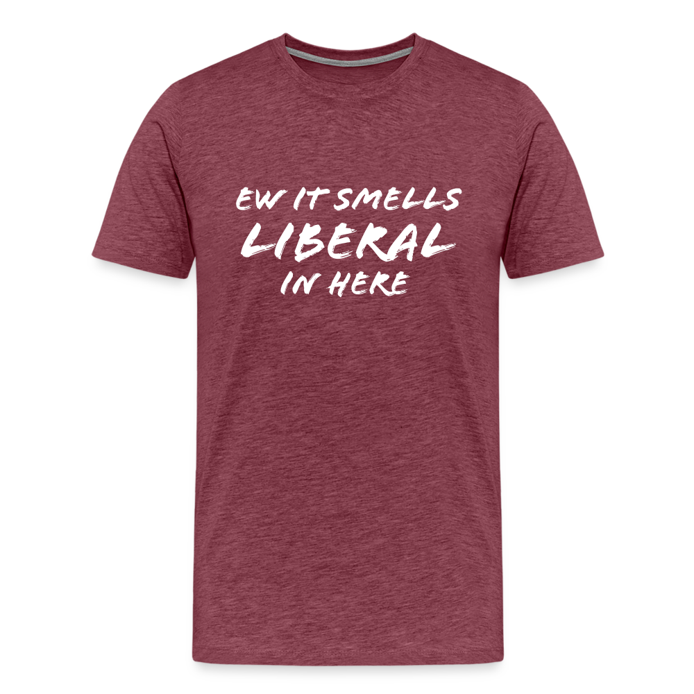 Ew It Smells Liberal In Here Funny Men's Premium T-Shirt - heather burgundy