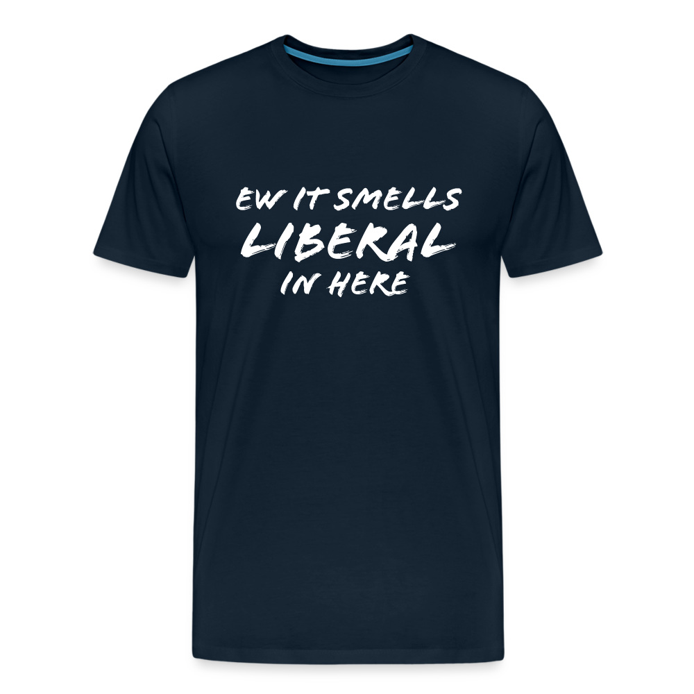 Ew It Smells Liberal In Here Funny Men's Premium T-Shirt - deep navy