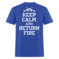 Keep Calm and Return Fire (Back Print) Classic T-Shirt - royal blue