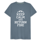 Keep Calm and Return Fire Men's Premium T-Shirt - steel blue