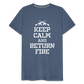 Keep Calm and Return Fire Men's Premium T-Shirt - heather blue