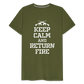 Keep Calm and Return Fire Men's Premium T-Shirt - olive green