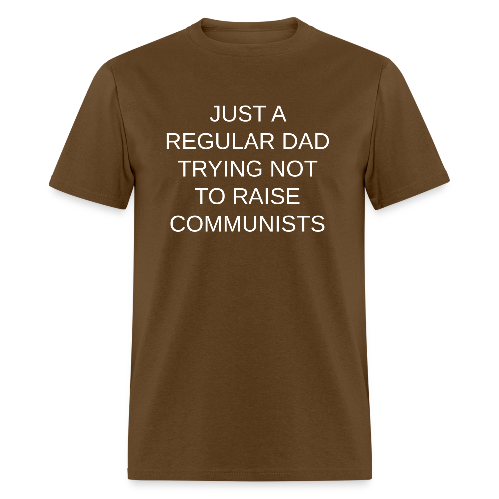 Just a Regular Dad Trying Not To Raise Communists Classic T-Shirt - brown